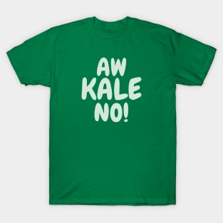 Aw Kale No! T-Shirt